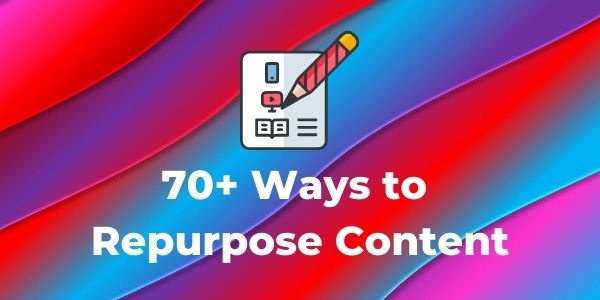 Ways to Repurpose Content