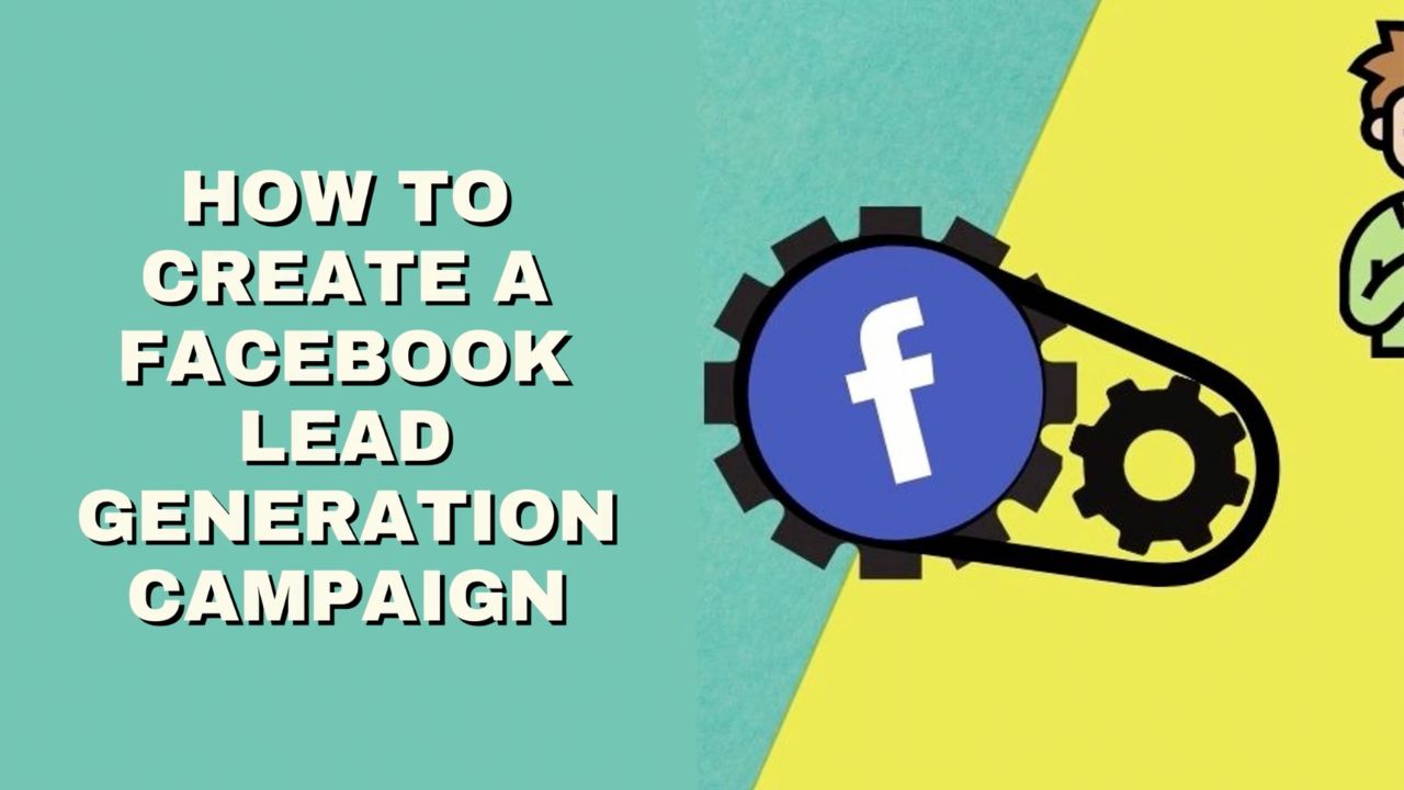 How to Create a Facebook Lead Generation Campaign
