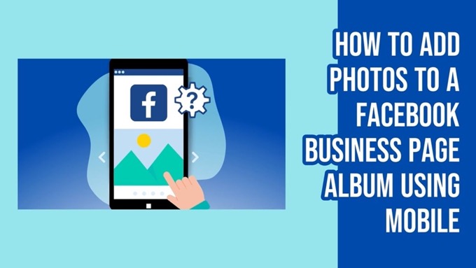 How to Add Photos to a Facebook Business Page Album Using Mobile