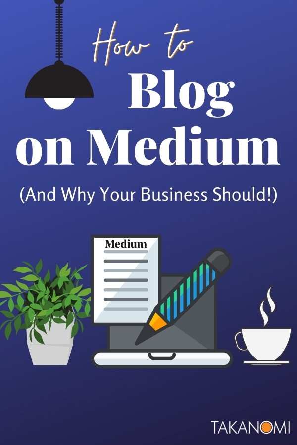 How to Blog on Medium (and Why Your Business Should)
