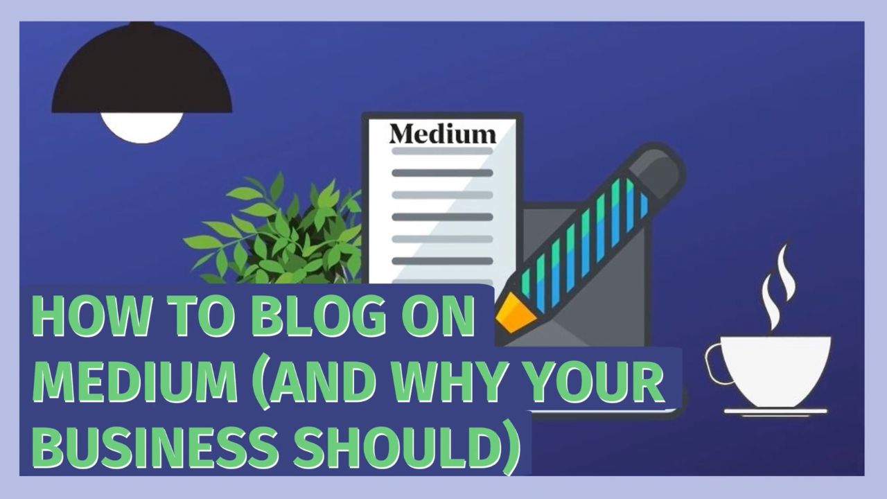How to Blog on Medium (and Why Your Business Should)