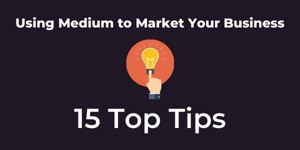 15 top tips to use Medium for marketing your business