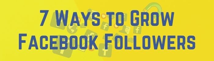 How to grow Facebook followers — 7 ways