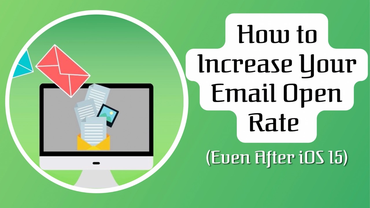 How to Increase Your Email Open Rate (Even After iOS 15)