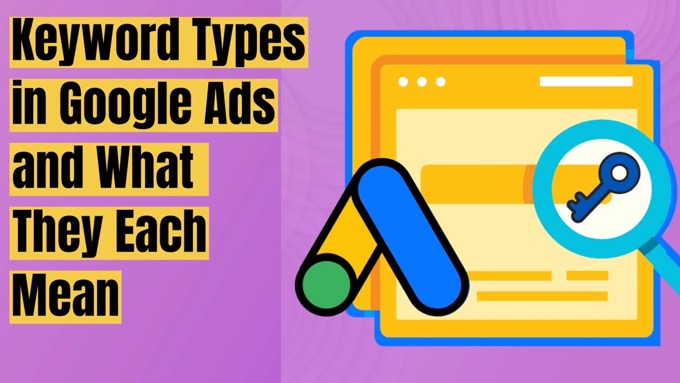 Keyword Types in Google Ads and What They Each Mean