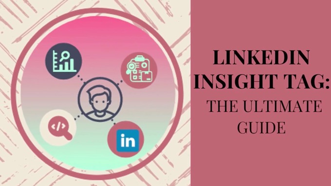 LinkedIn Insight Tag: The Ultimate Guide