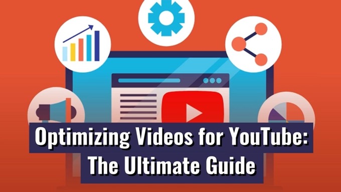 Optimizing Videos for YouTube: The Ultimate Guide
