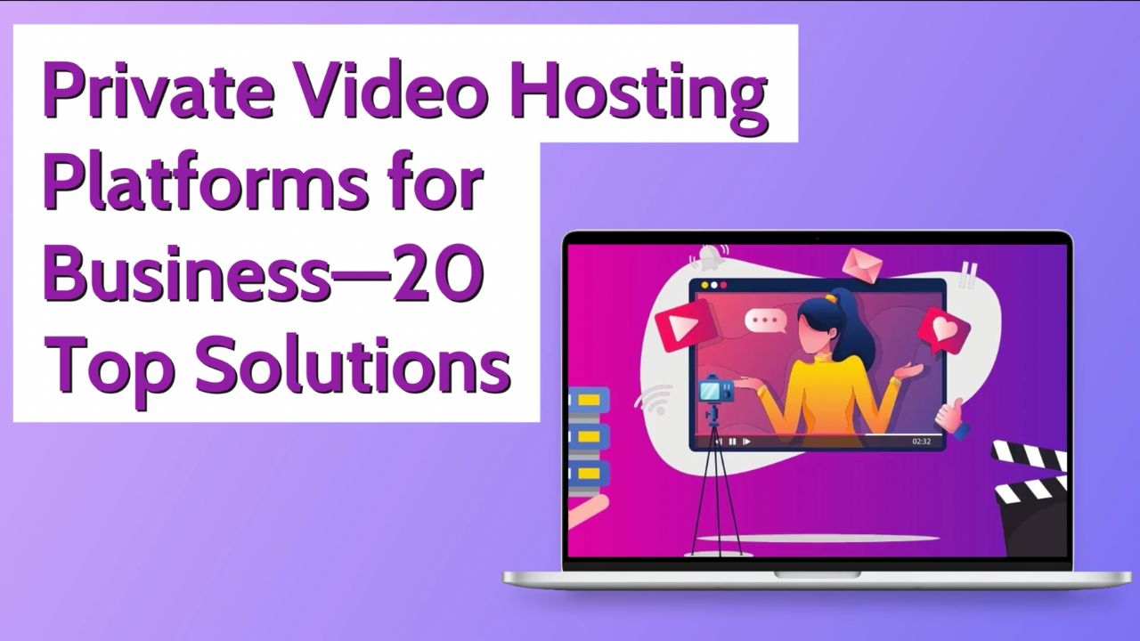 Private Video Hosting Platforms for Business—20 Top Solutions