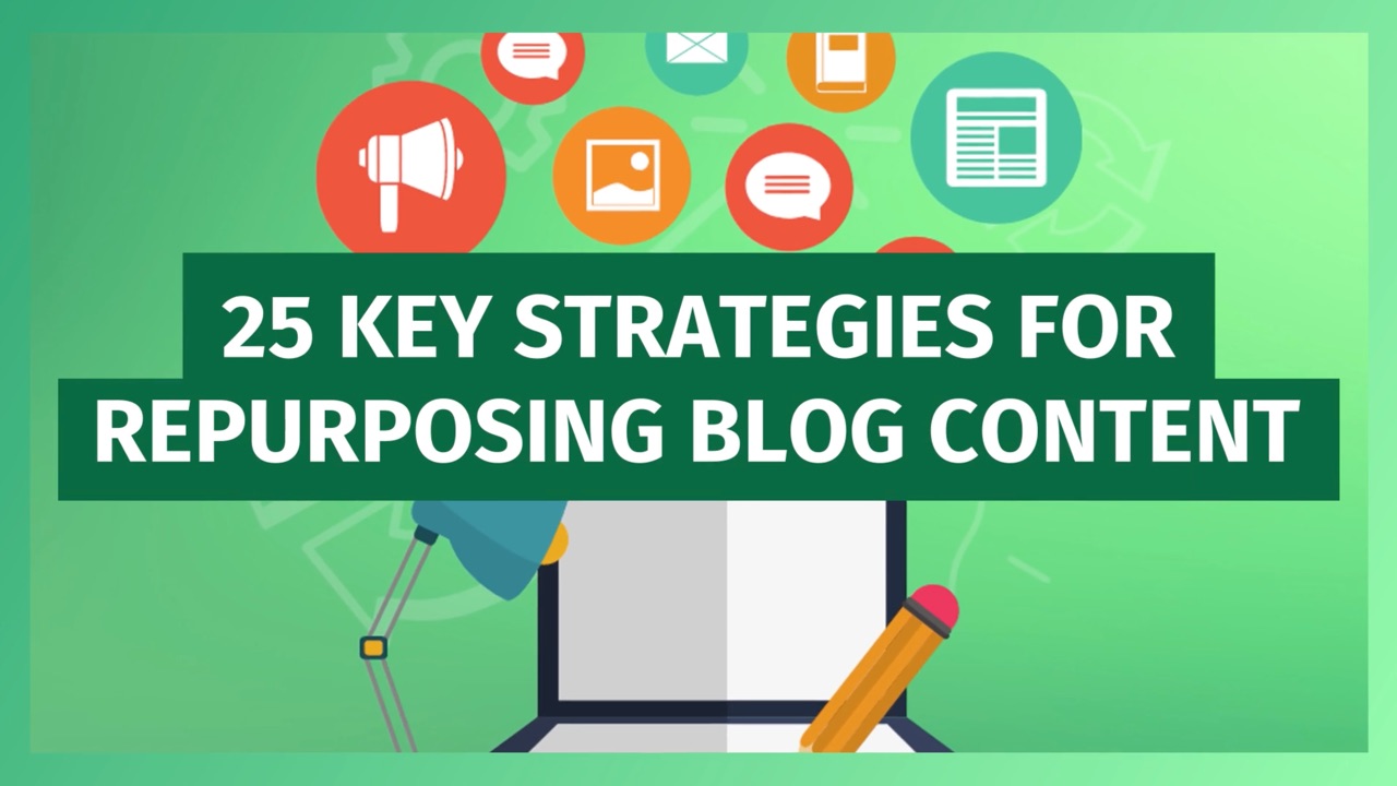 25 Key Strategies for Repurposing Blog Content