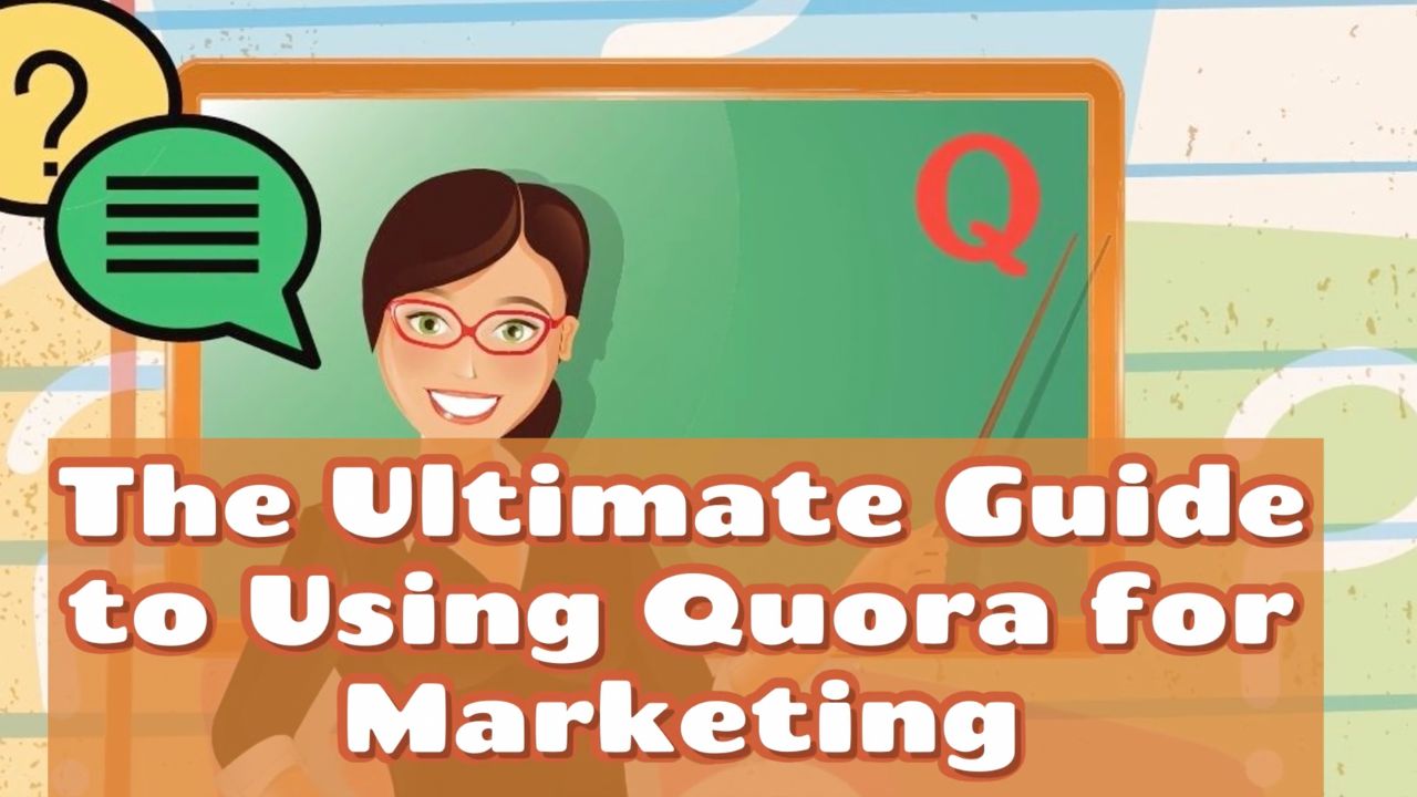 The Ultimate Guide to Using Quora for Marketing